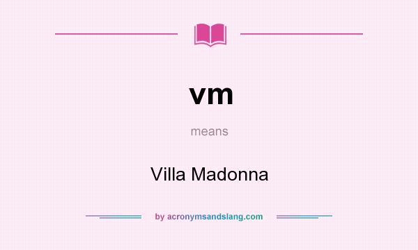 What does vm mean? It stands for Villa Madonna