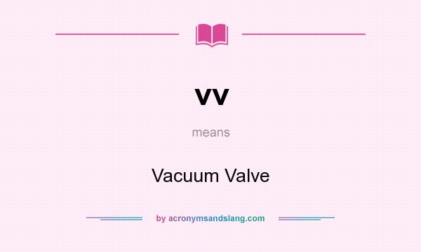 What does vv mean? It stands for Vacuum Valve