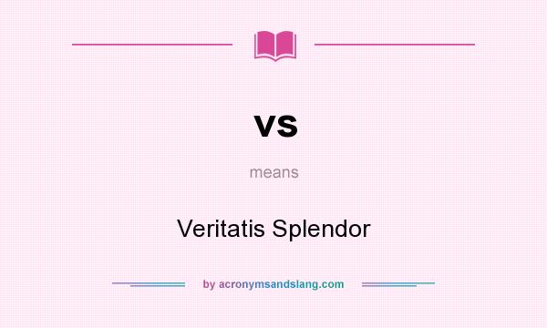 What does vs mean? It stands for Veritatis Splendor