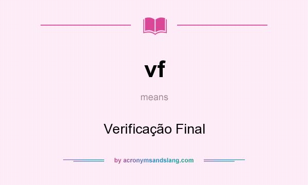 What does vf mean? It stands for Verificação Final