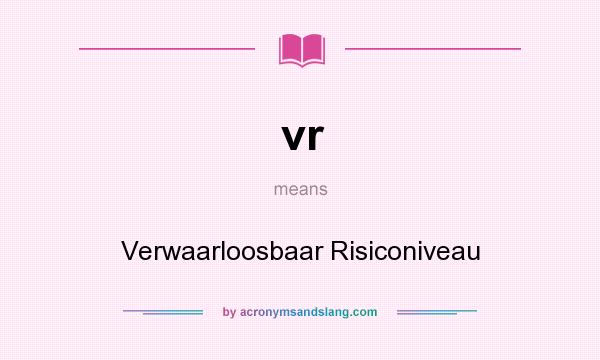 What does vr mean? It stands for Verwaarloosbaar Risiconiveau
