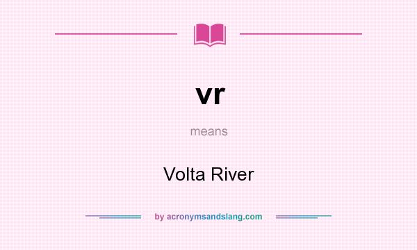 What does vr mean? It stands for Volta River
