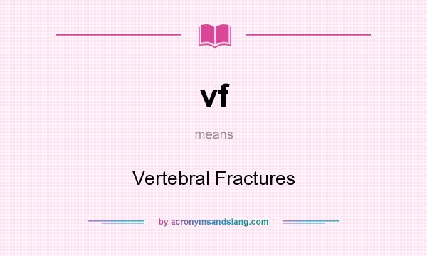What does vf mean? It stands for Vertebral Fractures