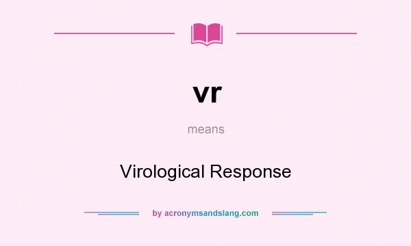 What does vr mean? It stands for Virological Response