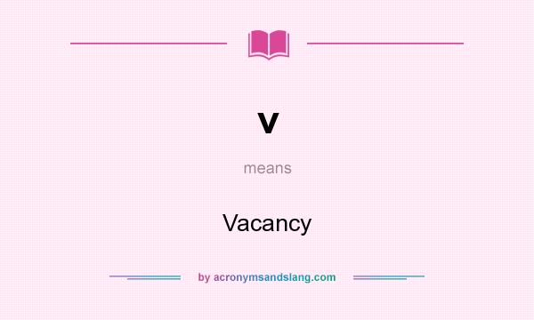 What does v mean? It stands for Vacancy