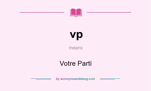 What does vp mean? It stands for Votre Parti