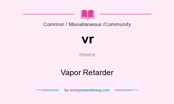 What does vr mean? It stands for Vapor Retarder