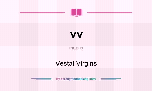 What does vv mean? It stands for Vestal Virgins