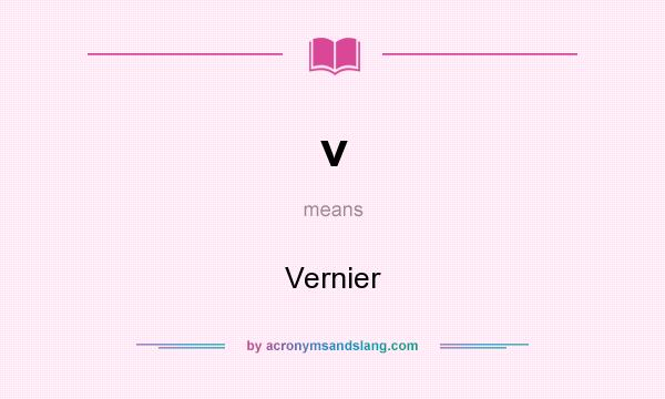 What does v mean? It stands for Vernier