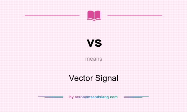 What does vs mean? It stands for Vector Signal