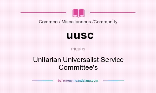 What does uusc mean? It stands for Unitarian Universalist Service Committee`s
