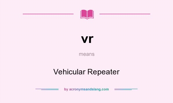 What does vr mean? It stands for Vehicular Repeater