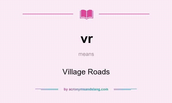 What does vr mean? It stands for Village Roads