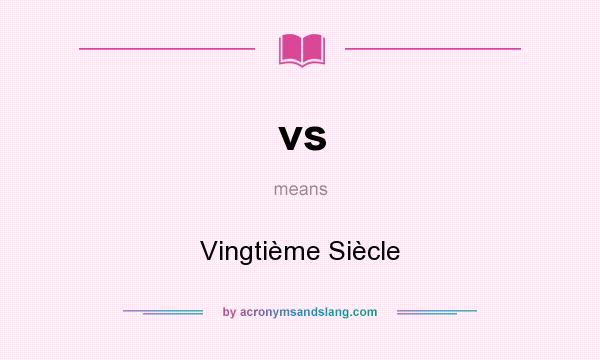 What does vs mean? It stands for Vingtième Siècle