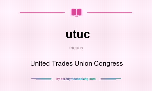 What does utuc mean? It stands for United Trades Union Congress