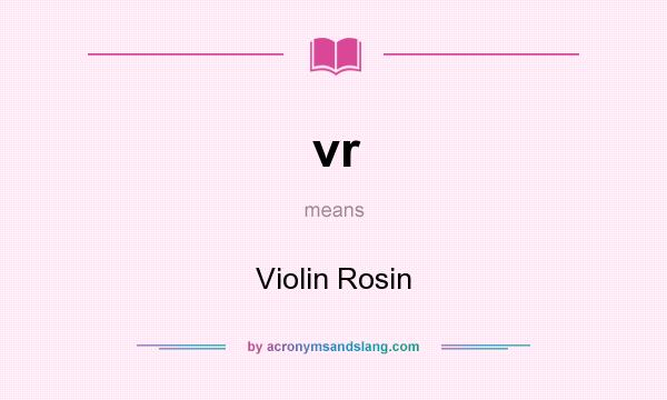 What does vr mean? It stands for Violin Rosin