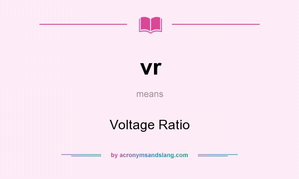 What does vr mean? It stands for Voltage Ratio