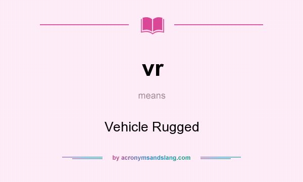 What does vr mean? It stands for Vehicle Rugged