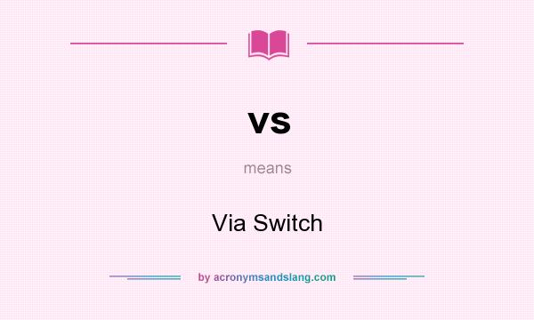 What does vs mean? It stands for Via Switch