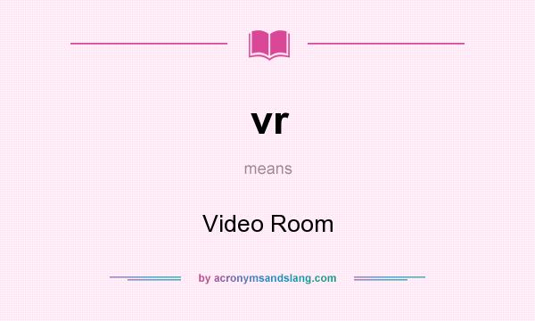 What does vr mean? It stands for Video Room