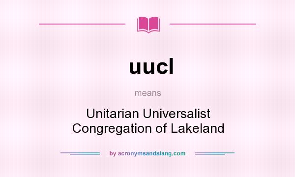 What does uucl mean? It stands for Unitarian Universalist Congregation of Lakeland