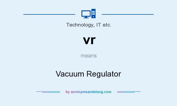 What does vr mean? It stands for Vacuum Regulator