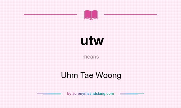 What does utw mean? It stands for Uhm Tae Woong