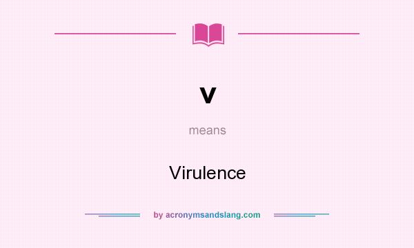 What does v mean? It stands for Virulence