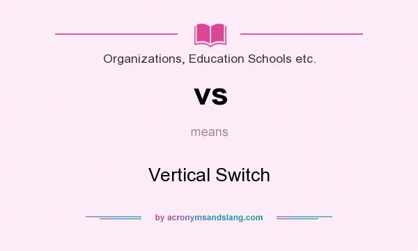 What does vs mean? It stands for Vertical Switch