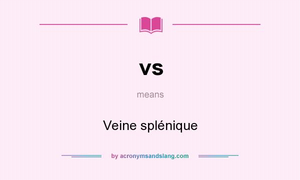 What does vs mean? It stands for Veine splénique