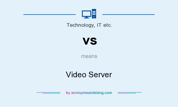 What does vs mean? It stands for Video Server