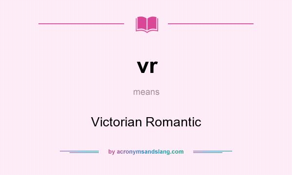 What does vr mean? It stands for Victorian Romantic