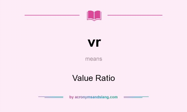 What does vr mean? It stands for Value Ratio