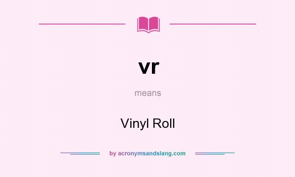 What does vr mean? It stands for Vinyl Roll