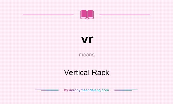 What does vr mean? It stands for Vertical Rack