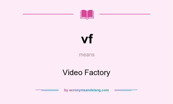 What does vf mean? It stands for Video Factory