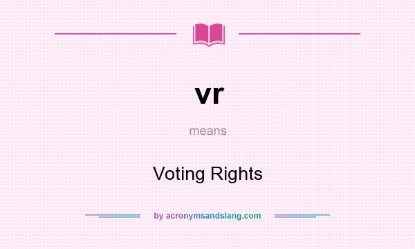 What does vr mean? It stands for Voting Rights