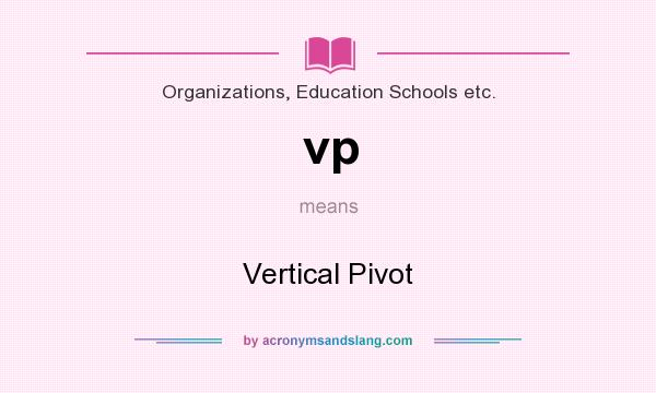 What does vp mean? It stands for Vertical Pivot