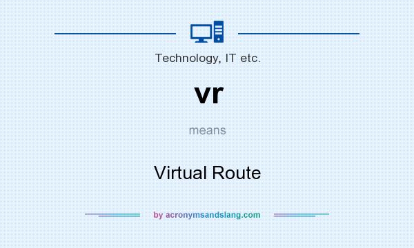 What does vr mean? It stands for Virtual Route