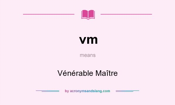 What does vm mean? It stands for Vénérable Maître