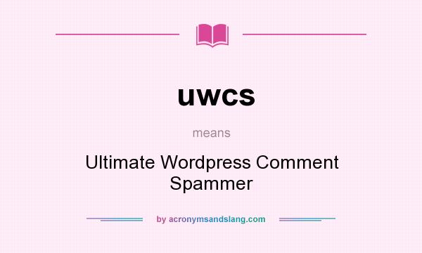 What does uwcs mean? It stands for Ultimate Wordpress Comment Spammer