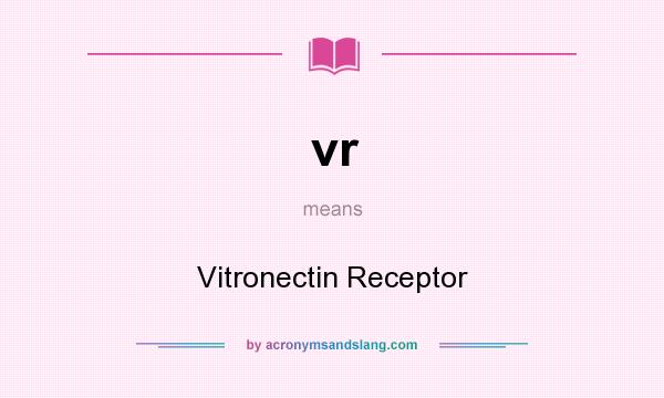 What does vr mean? It stands for Vitronectin Receptor