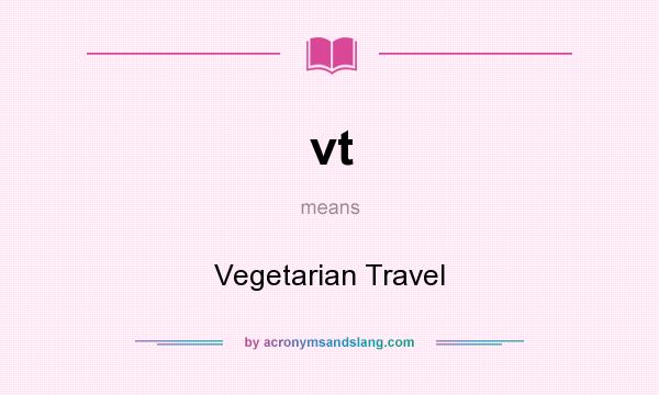 What does vt mean? It stands for Vegetarian Travel