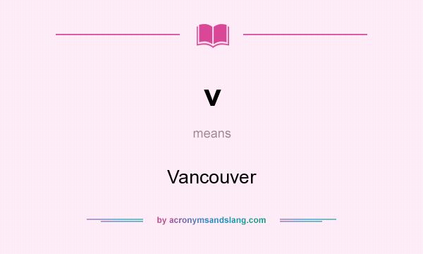 What does v mean? It stands for Vancouver