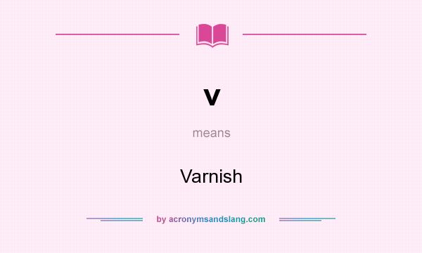 What does v mean? It stands for Varnish