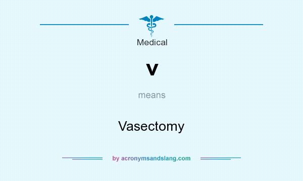 What does v mean? It stands for Vasectomy