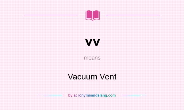 What does vv mean? It stands for Vacuum Vent