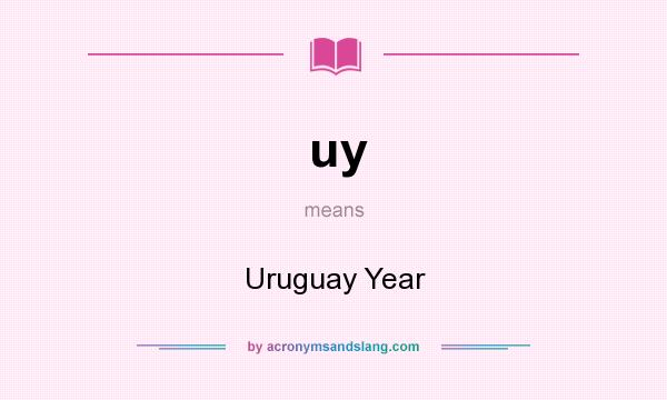 What does uy mean? It stands for Uruguay Year