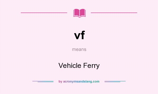 What does vf mean? It stands for Vehicle Ferry