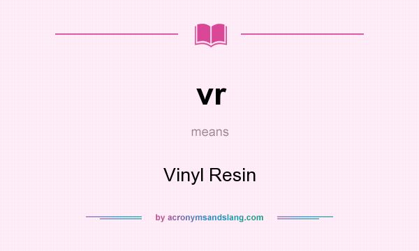 What does vr mean? It stands for Vinyl Resin